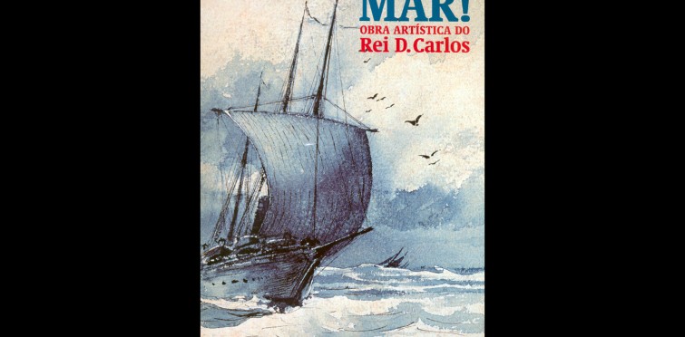 Mar! Obra Artística do Rei D. Carlos